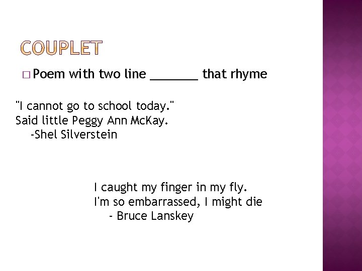 � Poem with two line _______ that rhyme "I cannot go to school today.