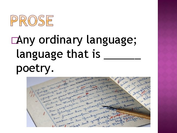 �Any ordinary language; language that is ______ poetry. 