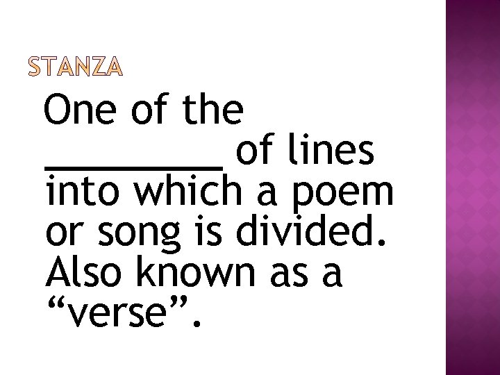 One of the ____ of lines into which a poem or song is divided.