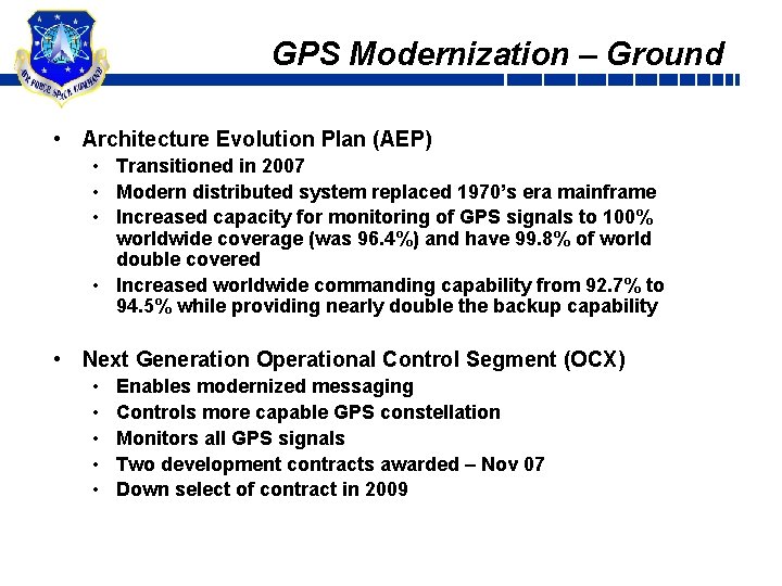 GPS Modernization – Ground • Architecture Evolution Plan (AEP) • Transitioned in 2007 •