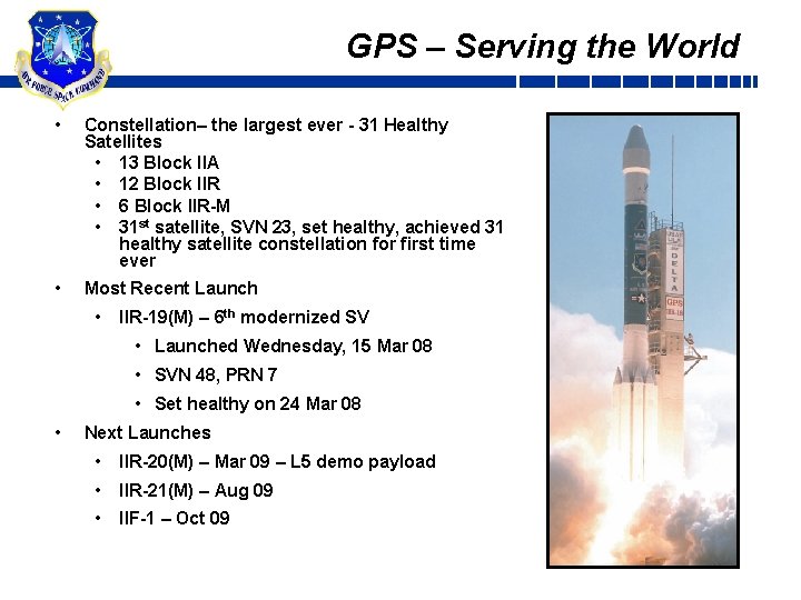 GPS – Serving the World • Constellation– the largest ever - 31 Healthy Satellites