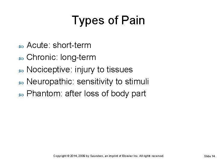 Types of Pain Acute: short-term Chronic: long-term Nociceptive: injury to tissues Neuropathic: sensitivity to