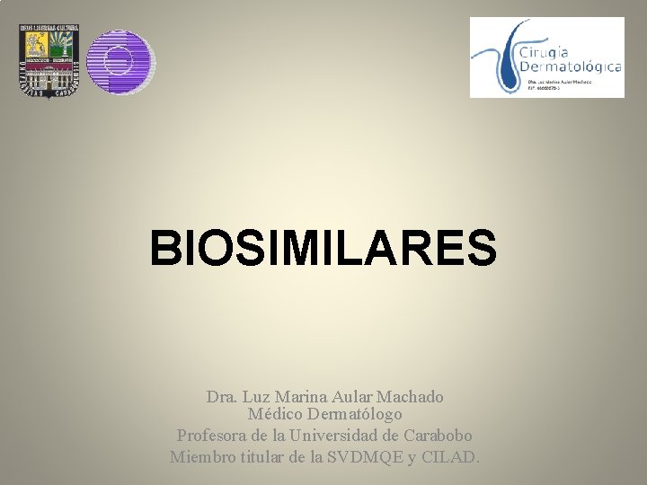 BIOSIMILARES Dra. Luz Marina Aular Machado Médico Dermatólogo Profesora de la Universidad de Carabobo