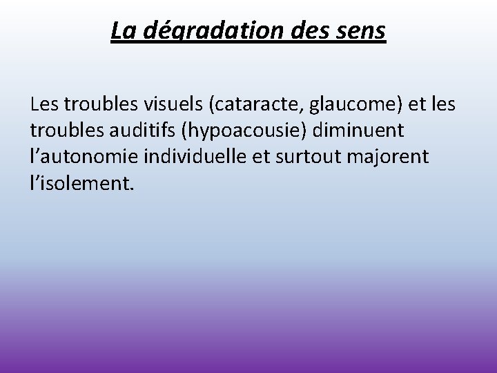 La dégradation des sens Les troubles visuels (cataracte, glaucome) et les troubles auditifs (hypoacousie)