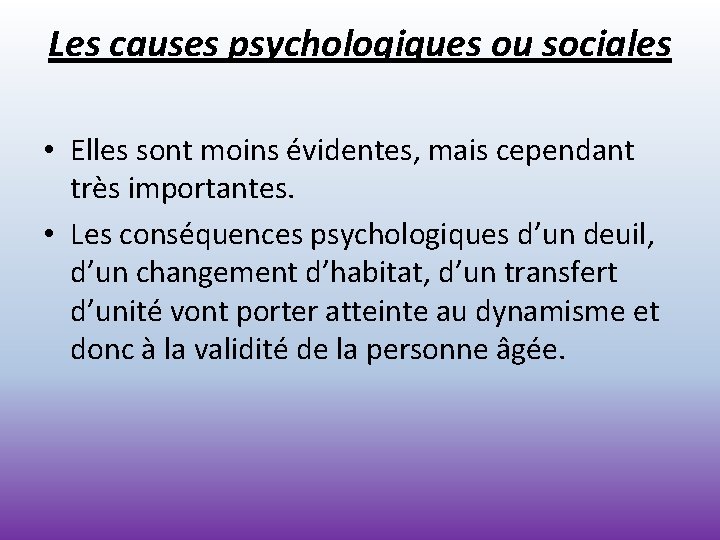 Les causes psychologiques ou sociales • Elles sont moins évidentes, mais cependant très importantes.