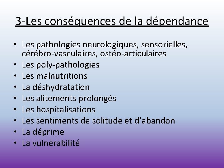 3 -Les conséquences de la dépendance • Les pathologies neurologiques, sensorielles, cérébro-vasculaires, ostéo-articulaires •