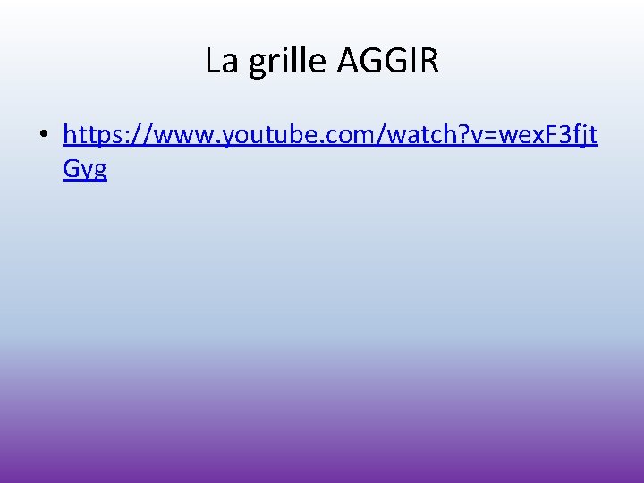 La grille AGGIR • https: //www. youtube. com/watch? v=wex. F 3 fjt Gyg 