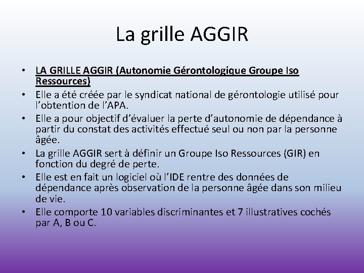 La grille AGGIR • LA GRILLE AGGIR (Autonomie Gérontologique Groupe Iso Ressources) • Elle