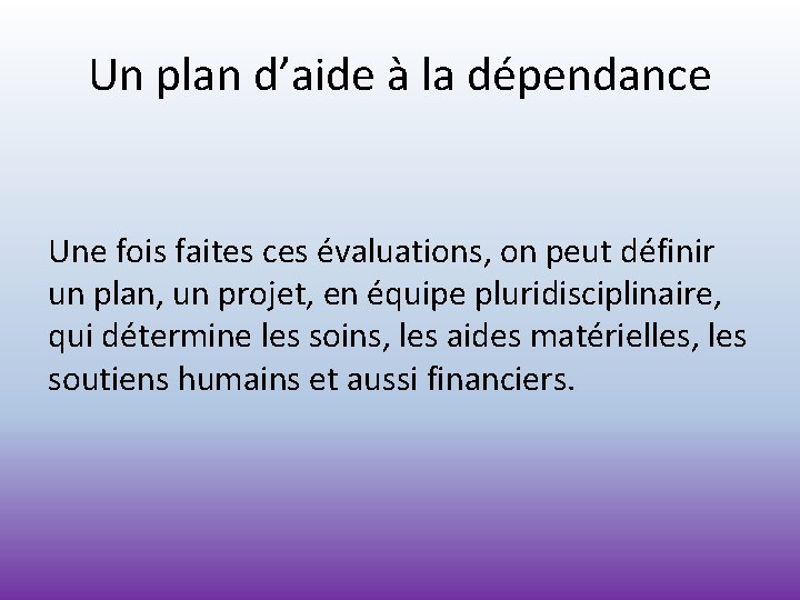 Un plan d’aide à la dépendance Une fois faites ces évaluations, on peut définir