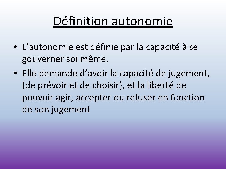 Définition autonomie • L’autonomie est définie par la capacité à se gouverner soi même.