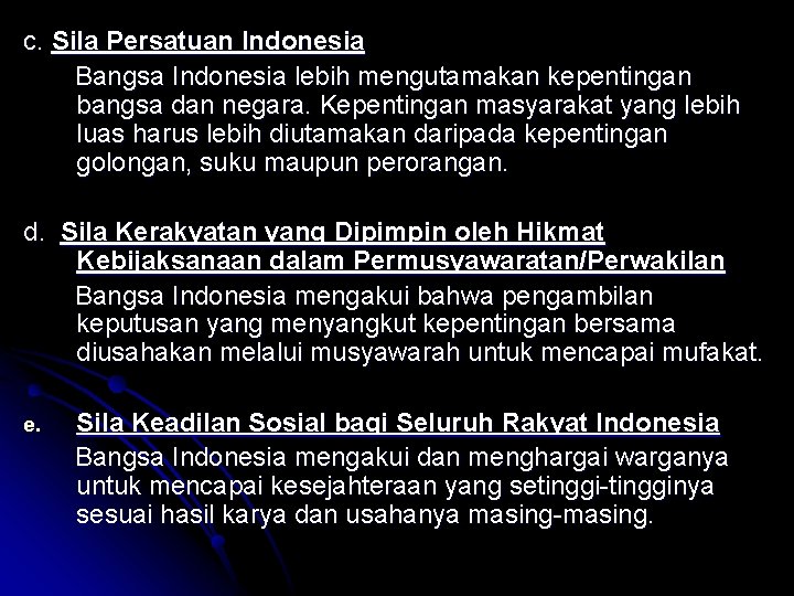 c. Sila Persatuan Indonesia Bangsa Indonesia lebih mengutamakan kepentingan bangsa dan negara. Kepentingan masyarakat