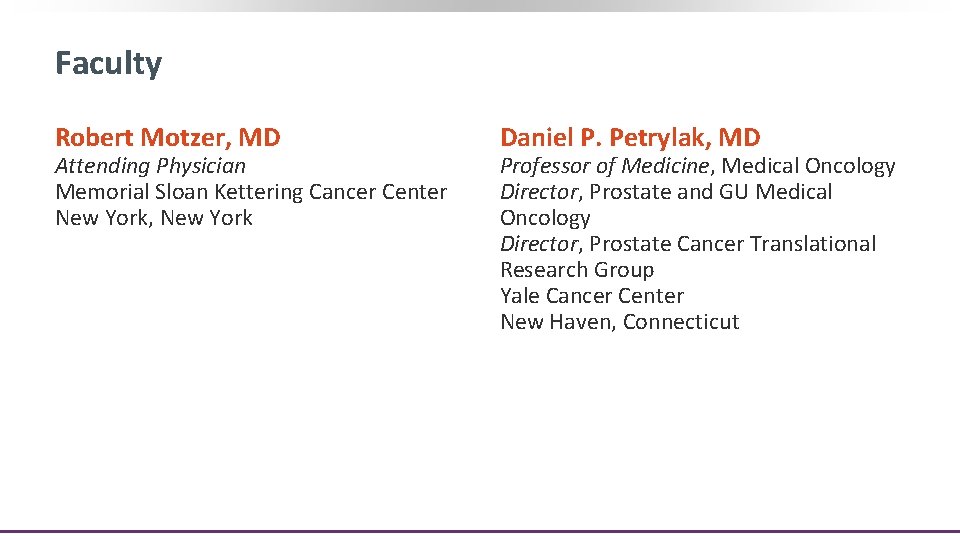 Faculty Robert Motzer, MD Attending Physician Memorial Sloan Kettering Cancer Center New York, New