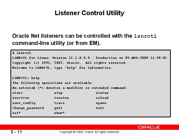 Listener Control Utility Oracle Net listeners can be controlled with the lsnrctl command-line utility