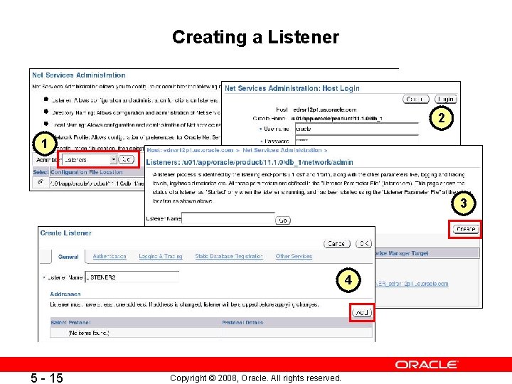 Creating a Listener 2 1 3 4 5 - 15 Copyright © 2008, Oracle.