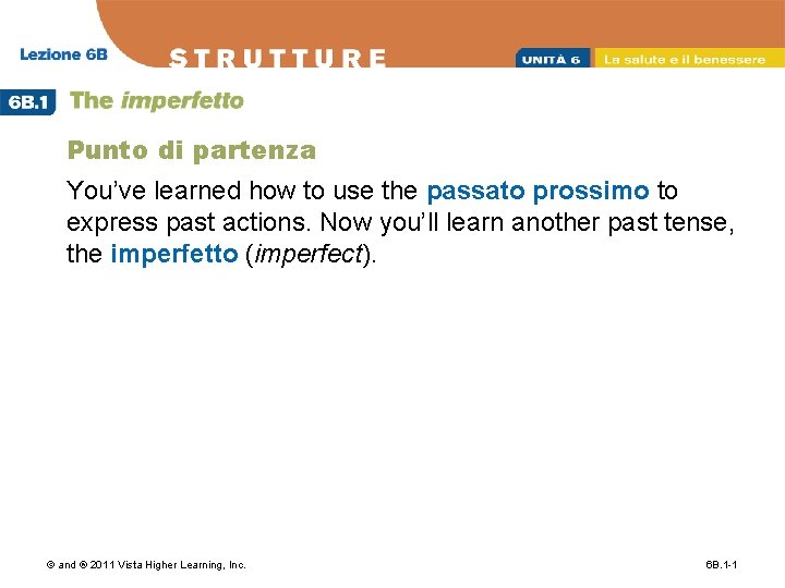 Punto di partenza You’ve learned how to use the passato prossimo to express past