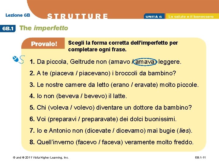 Scegli la forma corretta dell’imperfetto per completare ogni frase. 1. Da piccola, Geltrude non