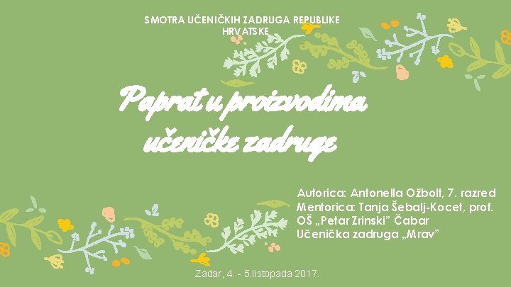 SMOTRA UČENIČKIH ZADRUGA REPUBLIKE HRVATSKE Paprat u proizvodima učeničke zadruge Autorica: Antonella Ožbolt, 7.