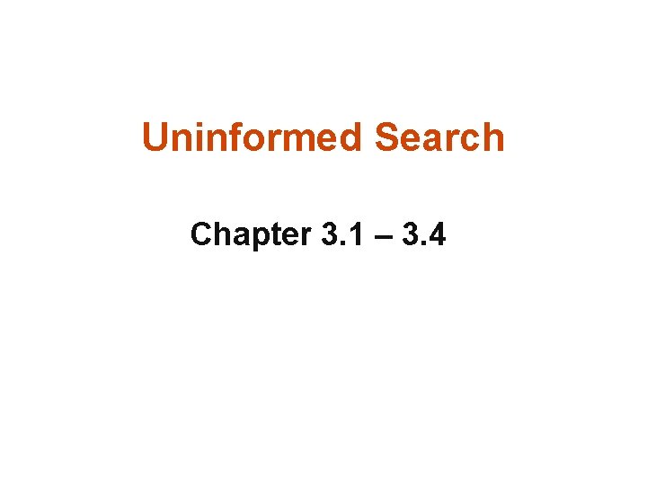 Uninformed Search Chapter 3. 1 – 3. 4 1 