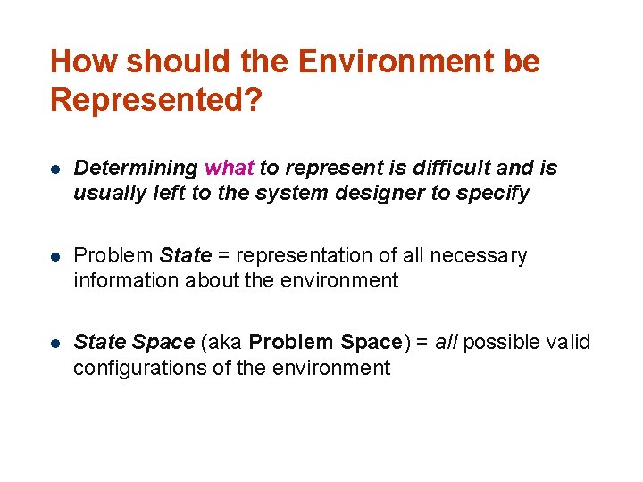 How should the Environment be Represented? 15 l Determining what to represent is difficult