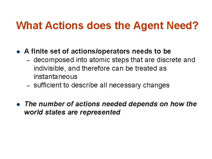 What Actions does the Agent Need? 18 l A finite set of actions/operators needs