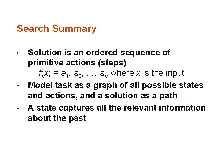 Search Summary • • • Solution is an ordered sequence of primitive actions (steps)