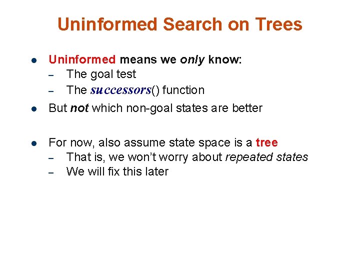 Uninformed Search on Trees l l l Uninformed means we only know: – The