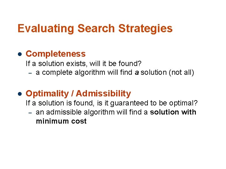 Evaluating Search Strategies l Completeness If a solution exists, will it be found? –