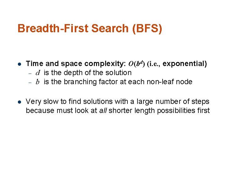 Breadth-First Search (BFS) 60 l Time and space complexity: O(bd) (i. e. , exponential)