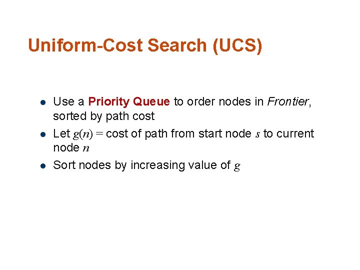 Uniform-Cost Search (UCS) l l l 78 Use a Priority Queue to order nodes