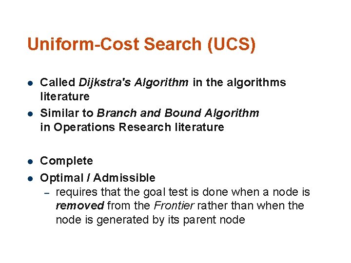 Uniform-Cost Search (UCS) l l 89 Called Dijkstra's Algorithm in the algorithms literature Similar