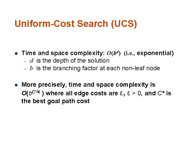 Uniform-Cost Search (UCS) 90 l Time and space complexity: O(bd) (i. e. , exponential)