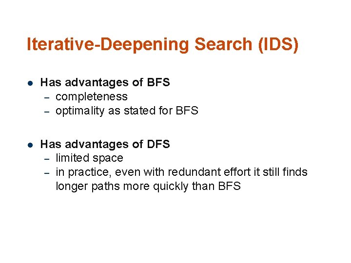 Iterative-Deepening Search (IDS) 10 4 l Has advantages of BFS – completeness – optimality