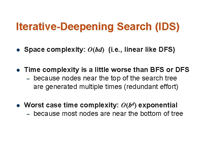 Iterative-Deepening Search (IDS) 10 5 l Space complexity: O(bd) (i. e. , linear like