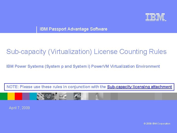 ® IBM Passport Advantage Software Sub-capacity (Virtualization) License Counting Rules IBM Power Systems (System