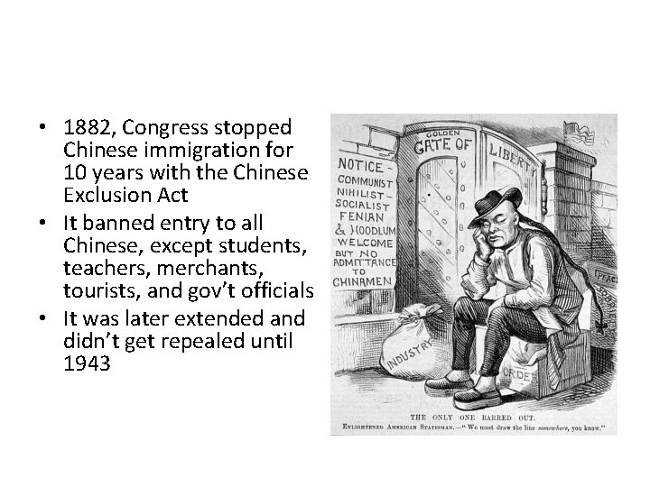  • 1882, Congress stopped Chinese immigration for 10 years with the Chinese Exclusion