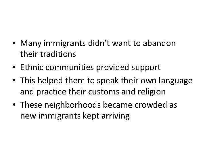  • Many immigrants didn’t want to abandon their traditions • Ethnic communities provided