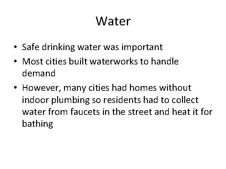 Water • Safe drinking water was important • Most cities built waterworks to handle
