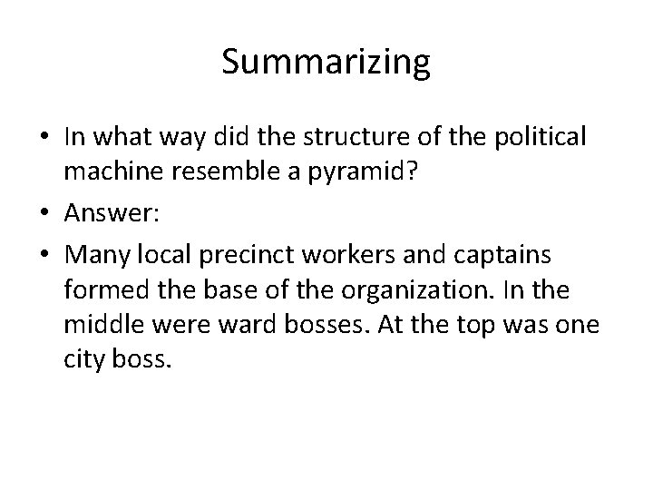 Summarizing • In what way did the structure of the political machine resemble a