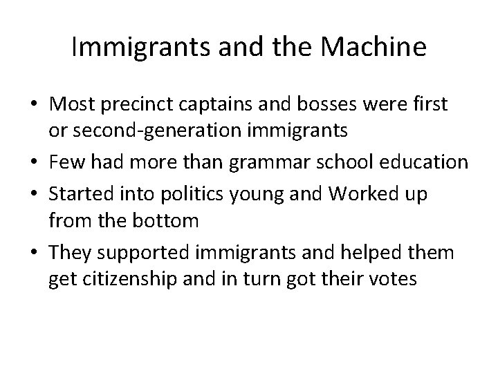 Immigrants and the Machine • Most precinct captains and bosses were first or second-generation
