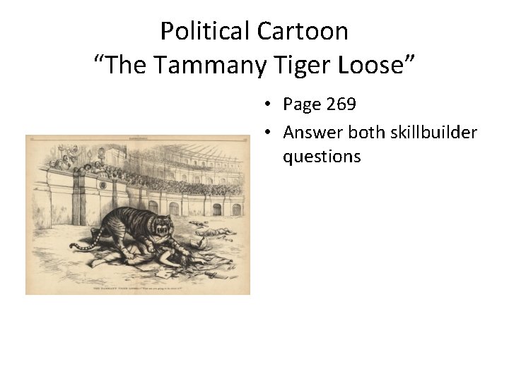 Political Cartoon “The Tammany Tiger Loose” • Page 269 • Answer both skillbuilder questions
