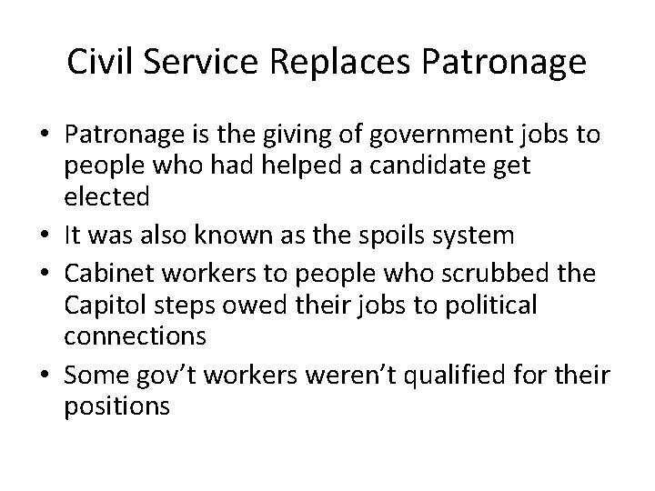 Civil Service Replaces Patronage • Patronage is the giving of government jobs to people