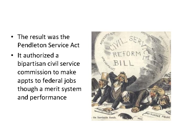 • The result was the Pendleton Service Act • It authorized a bipartisan