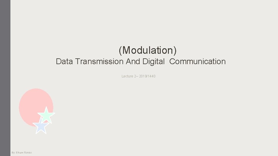 (Modulation) Data Transmission And Digital Communication Lecture 2– 2019/1440 By: Elham Sunbu 