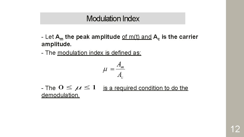 Modulation Index - Let Am the peak amplitude of m(t) and Ac is the