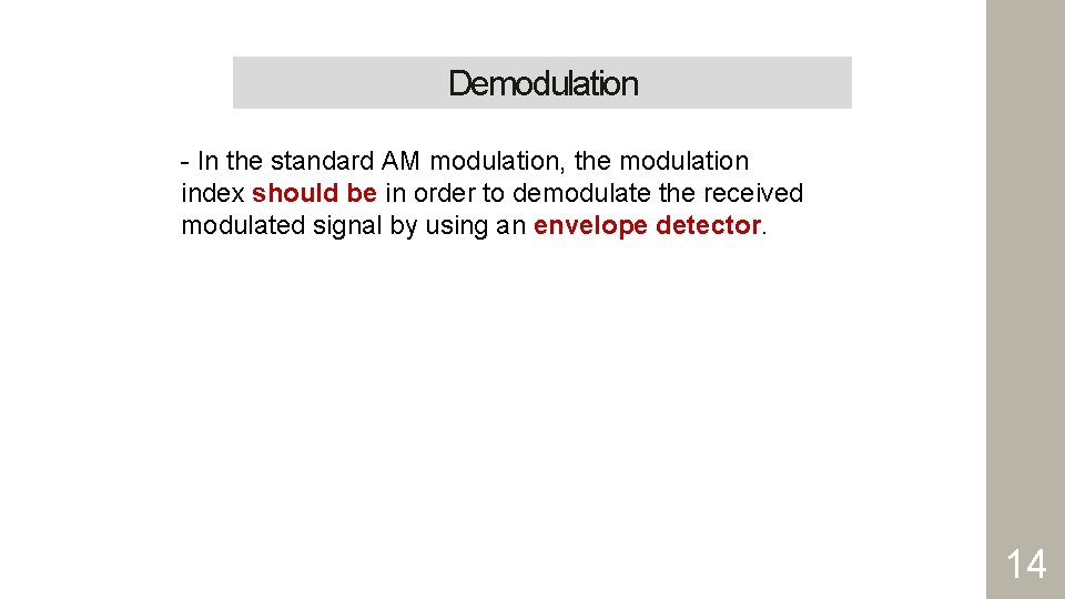 Demodulation - In the standard AM modulation, the modulation index should be in order