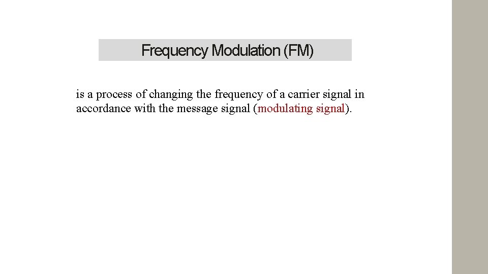 Frequency Modulation (FM) is a process of changing the frequency of a carrier signal