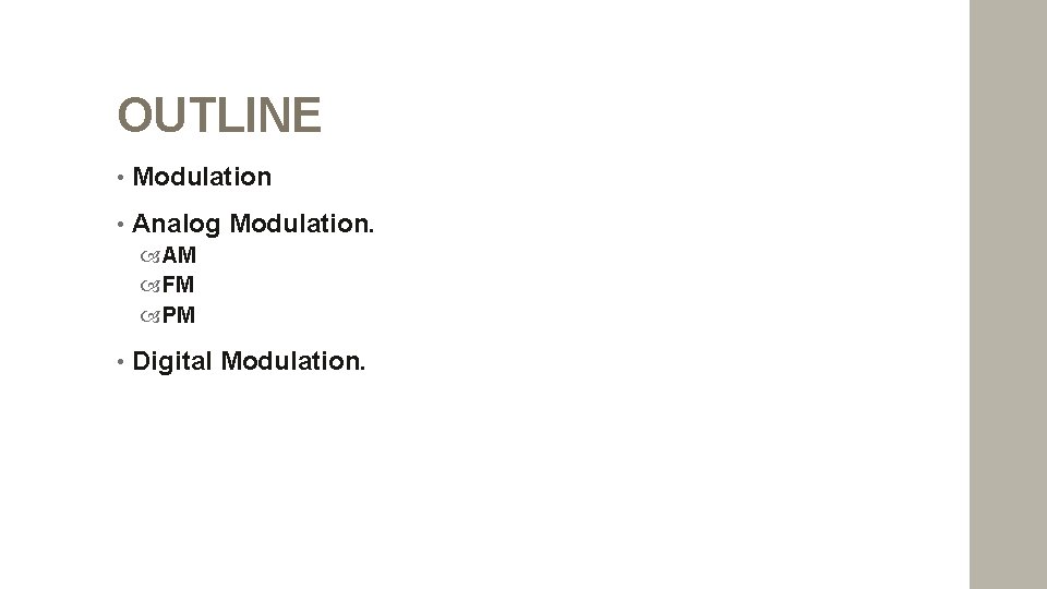 OUTLINE • Modulation • Analog Modulation. AM FM PM • Digital Modulation. 