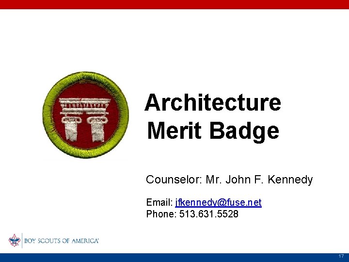 Architecture Merit Badge Counselor: Mr. John F. Kennedy Email: jfkennedy@fuse. net Phone: 513. 631.