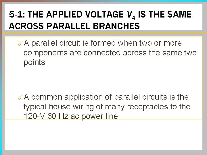 5 -1: THE APPLIED VOLTAGE VA IS THE SAME ACROSS PARALLEL BRANCHES A parallel