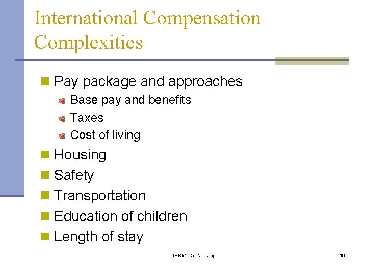 International Compensation Complexities n Pay package and approaches Base pay and benefits Taxes Cost International Compensation Complexities n Pay package and approaches Base pay and benefits Taxes Cost